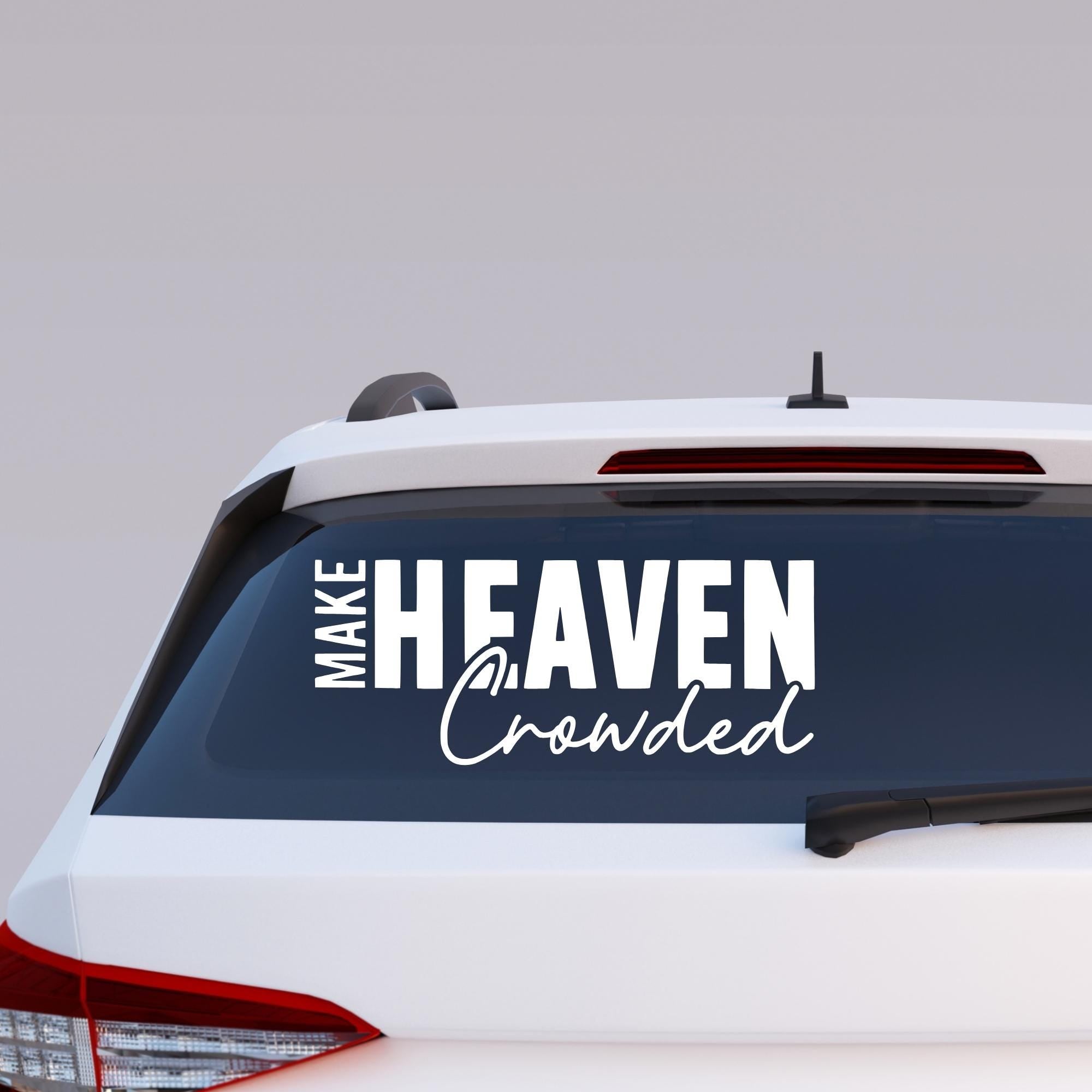 Make Heaven Crowded Christian Car Decal